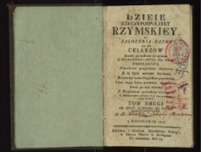 Dzieie Rzeczypospolitey Rzymskiey, od założenia Rzymu az do cesarzow krotko porządkiem lat opisane [...] z przydatkiem potrzebney wiadomości o klassycznych autorach co w tym przeciągu czasu kwitnęli. T. 2, Od wieku siodmego do upadku Rzeczypospolitey /