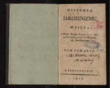 Historya jakobinizmu wyięta z dzieł xiędza Barruel = Memoires pour servir à l'histoire du Jacobinisme. T. 4.