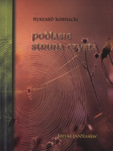Podlasie struna czysta : liryki podlaskie