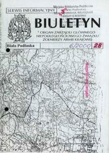 Biuletyn : organ Zarządu Głównego Niepodległościowego Związku Zołnierzy Armii Krajowej : serwis informacyjny "S" R. 4 (2000) nr 6 (28)