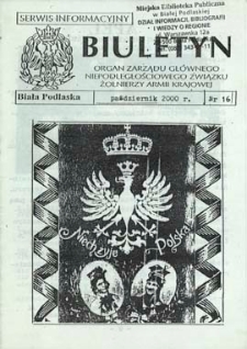 Biuletyn : organ Zarządu Głównego Niepodległościowego Związku Zołnierzy Armii Krajowej : serwis informacyjny R. 4 (2000) nr 16 (październik)
