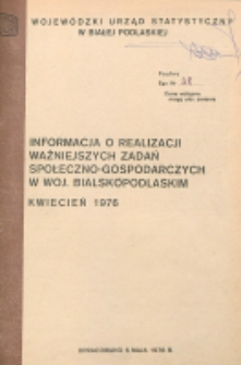 Informacja o realizacji ważniejszych zadań społeczno-gospodarczych w województwie bialskopodlaskim R. 2 (1976) nr 4 za kwiecień