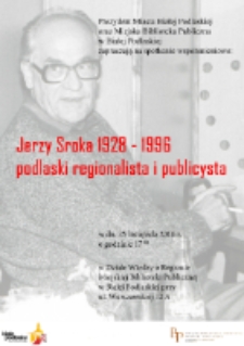 Plakat : Spotkanie wspomnieniowe "Jerzy Sroka 1928-1996 - podlaski regionalista i publicysta" (25.11.2016 r.)