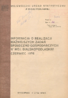Informacja o realizacji ważniejszych zadań społeczno-gospodarczych w województwie bialskopodlaskim R. 2 (1976) nr 6 za czerwiec