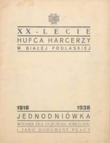 XX-lecie Hufca Harcerzy w Białej Podlaskiej 1918-1938 : jednodniówka wydana dla uczczenia jubileuszu i jako dokument pracy