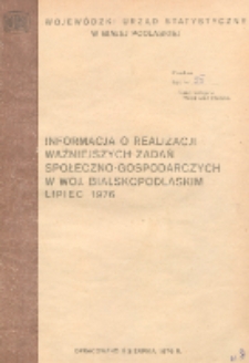 Informacja o realizacji ważniejszych zadań społeczno-gospodarczych w województwie bialskopodlaskim R. 2 (1976) nr 7 za lipiec