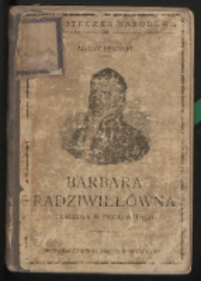 Barbara Radziwiłłówna : tragedya w pięciu aktach : ze wstępem i objaśnieniami