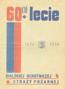60-lecie Bialskiej Ochotniczej Straży Pożarnej : 1874-1934 : [jednodniówka]