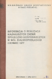 Informacja o realizacji ważniejszych zadań społeczno-gospodarczych w województwie bialskopodlaskim R. 3 (1977) czerwiec (nr 6)