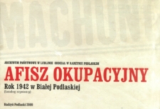 Afisz okupacyjny : rok 1942 w Białej Podlaskiej : (katalog wystawy)