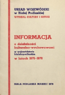 Informacja o działalności kulturalno-wychowawczej w województwie bialskopodlaskim w latach 1975-1978 /