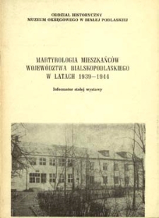 Martyrologia mieszkańców województwa bialskopodlaskiego w latach 1939-1944 : informator stałej wystawy