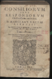 Consiliorum siue responsorum clariss. & celeberrimi iuriscon. D. Marci Ant. Nattae Astensis. Quotidianas materias complectentium, in causarum foro versantibus aduocatis quam vtilissimorum. Tomus primus [-quartus]