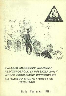 Związek Młodzieży Wiejskiej Rzeczypospolitej Polskiej "Wici"wobec problemów wychowania fizycznego sportu i turystyki (1928 -1948)