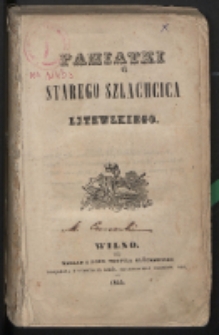 Pamiątki starego szlachcica litewskiego. [T. 1].