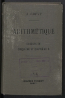 Arithmétique, à l'usage des élèves des classes de cinquième B et quatrième B par A. Grévy...