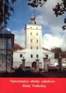 Najważniejsze obiekty zabytkowe Białej Podlaskiej. - Wyd. 2 popr.
