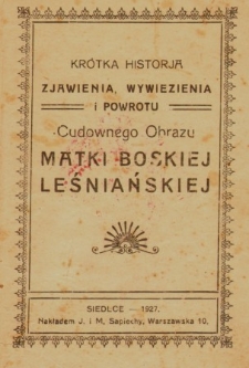Krótka historia zjawienia, wywiezienia i powrotu Cudownego Obrazu Matki Boskiej Leśniańskiej.