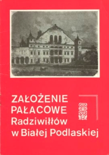 Założenie pałacowe Radziwiłłów w Białej Podlaskiej. - Wyd. 2