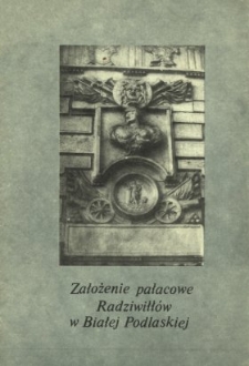 Założenie pałacowe Radziwiłłów w Białej Podlaskiej