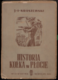 Historia kołka w płocie : powieść wedłud wiarygodnych źródeł zebrana i spisana