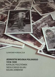 Jednostki wojska polskiego 1918-1939 : katalog pocztówek Siedleckiego Klubu Kolekcjonerów