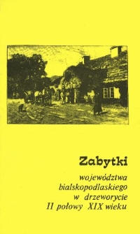 Zabytki województwa bialskopodlaskiego w drzeworycie II połowy XIX w.
