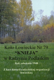 Koło Łowieckie Nr 79 "Knieja" w Radzyniu Podlaskim : rok założenia 1948 : z kart historii radzyńskiej organizacji łowieckiej