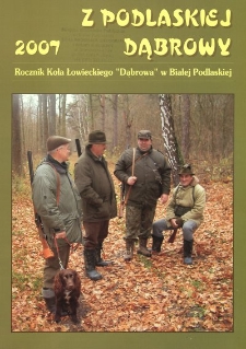 Z Podlaskiej Dąbrowy : rocznik Koła Łowieckiego nr 63 "Dąbrowa" w Białej Podlaskiej Z. 2 (2007)