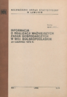 Informacja o realizacji ważniejszych zadań społeczno-gospodarczych w województwie bialskopodlaskim R.1 (1975) nr 6 (za czerwiec)