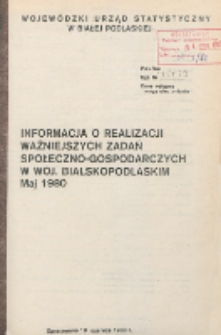 Informacja o realizacji ważniejszych zadań społeczno-gospodarczych w województwie bialskopodlaskim R. 6 (1980) maj [nr 5]