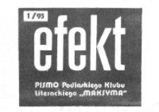 Efekt : pismo Podlaskiego Klubu Literackiego "Maksyma" 1993 nr 1