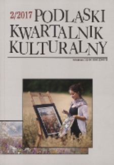 Podlaski Kwartalnik Kulturalny R. 30 (2017) nr 2