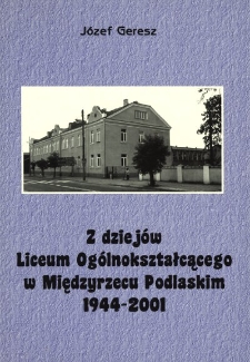 Z dziejów Liceum Ogólnokształcącego w Międzyrzecu Podlaskim : 1944 - 2001