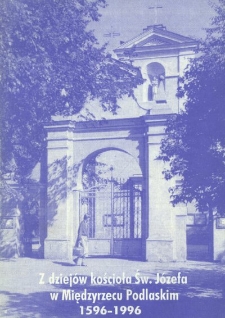 Z dziejów kościoła Św. Józefa w Międzyrzecu Podl. : 1596-1996