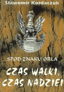 Spod znaku orła. Czas walki, czas nadziei : katalog wystawy o II wojnie światowej, trzeciej z cyklu o dziejach oręża i walk o wolność na Podlasiu