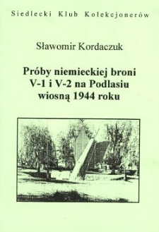 Próby niemieckiej broni V-1 i V-2 na Podlasiu wiosną 1944 roku. - Wyd. 2 uzup.