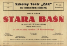 Afisz : [Inc.:] Szkolny Teatr "Żak" przy Technikum Ekonom. w Białej Podl. Sztuka w 3 aktach"Stara Baśń" wg powieści J.I. Kraszewskiego