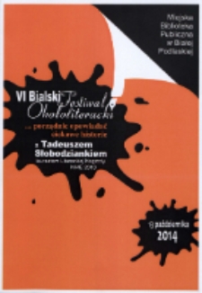 VI Bialski Festiwal Okołoliteracki ... porządnie opowiadać ciekawe historie z Tadeuszem Słobodziankiem : ulotka