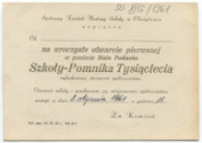 Zaproszenie: [Inc.:] Społeczny Komitet Budowy Szkoły w Chotyłowie zaprasza [...] na uroczyste otwarcie pierwszej w powiecie Biała Podlaska Szkoły - Pomnika Tysiąclecia ...