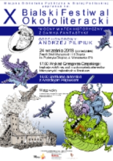 Plakat: X Bialski Festiwal Okołoliteracki „mocny wątek historyczny z dawką fantastyki" Gość honorowy Andrzej Pilipiuk
