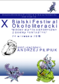 Zaproszenie: X Bialski Festiwal Okołoliteracki „mocny watek historyczny z dawką fantastyki" Gość honorowy Andrzej Pilipiuk