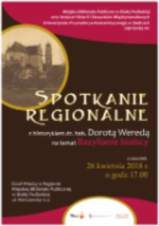 Plakat : [Inc.:] Miejska Biblioteka Publiczna w Białej Podlaskiej [...] zapraszają na spotkanie regionalne z historykiem dr hab. Dorota Weredą "Bazylianie bialscy"...