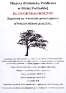 Plakat : [Inc.:] Miejska Biblioteka Publiczna w Białej Podlaskiej Klub Genealogiczny zaprasza na warsztaty genealogiczne "W poszukiwaniu korzeni..."