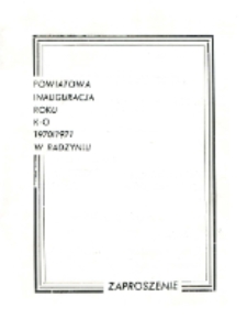 Zaproszenie : [Inc.:] Prezydium Powiatowej Rady Narodowej Wydział Ośiwiaty i Kultury w Radzyniu Podlaskim uprzejmie zaprasza [...] na uroczystą powiatową inaugurację roku kulturalno-oświatowego 1970-1971