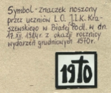 Symbol -znaczek noszony przez uczniów LO im. J.I. Kraszewskiego w Białej Podlaskiej w dn. 17 XII 1984 r. z okazji rocznicy wydarzeń grudnia 1970 r.