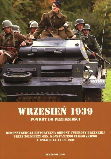 Wrzesień 1939 : powrót do przeszłości : rekonstrukcja historyczna obrony twierdzy brzeskiej przez żołnierzy gen. Konstantego Plisowskiego w dniach 14-17.09.1939