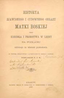 Historya zjawionego i cudownego obrazu Matki Boskiej oraz kościoła i probostwa w Leśny na Podlasiu zebranego na własność : ze źródeł urzędowych i autentycznych zebrał i napisał P.J.K.