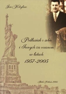 Podlasiak o sobie i innych za oceanem w latach 1957-2005 : amerykański pamiętnik niekonwencjonalny
