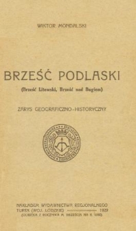 Brześć Podlaski ( Brześć Litewski, Brześć nad Bugiem ) : zarys geograficzno-historyczny